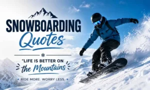 Snowboarding Quotes – Inspirational Sayings for Every Snowboarder